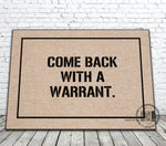 COME BACK W/ WARRANT DOOR MAT