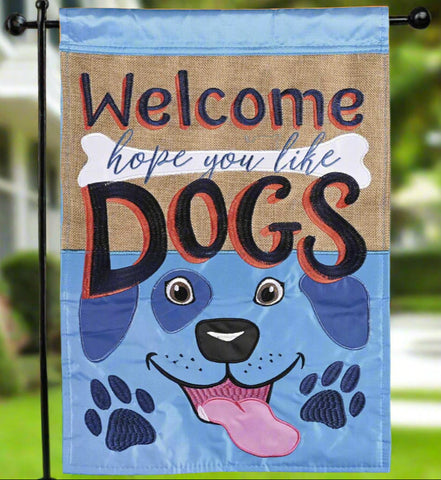 Welcome Hope You Like Dogs Garden Flag