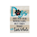 Dogs Make Our Lives Whole Garden Flag
