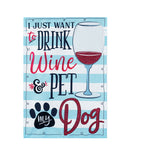 Drink Wine and Pet My Dog Garden Flag